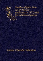 Swallow flights: New ed. of "Poems," published in 1877, with ten additional poems