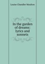 In the garden of dreams: lyrics and sonnets