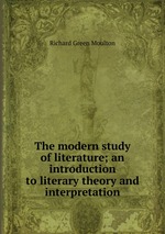The modern study of literature; an introduction to literary theory and interpretation