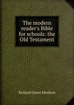 The modern reader`s Bible for schools: the Old Testament