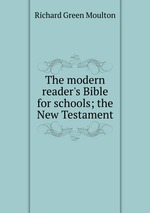 The modern reader`s Bible for schools; the New Testament