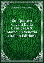 Sui Quattro Cavalli Della Basilica Di S. Marco. in Venezia (Italian Edition)