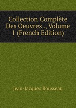 Collection Complte Des Oeuvres ., Volume 1 (French Edition)
