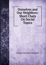 Ourselves and Our Neighbors: Short Chats On Social Topics