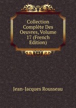 Collection Complte Des Oeuvres, Volume 17 (French Edition)