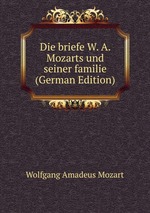 Die briefe W. A. Mozarts und seiner familie. Band 1