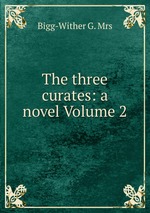 The three curates: a novel Volume 2