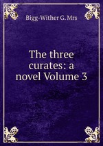 The three curates: a novel Volume 3