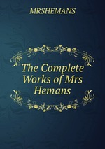 The Complete Works of Mrs Hemans