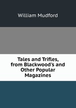 Tales and Trifles, from Blackwood`s and Other Popular Magazines