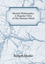 Mental Philosophy: A Popular View of the Human Mind