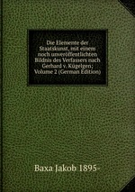Die Elemente der Staatskunst, mit einem noch unverffentlichten Bildnis des Verfassers nach Gerhard v. Kgelgen; Volume 2 (German Edition)