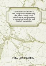 The first-fourth books of the Hitopadsa: containing the Sanskrit text, with interlinear transliteration, grammatical analysis, and English translation