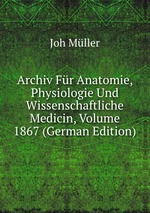 Archiv Fr Anatomie, Physiologie Und Wissenschaftliche Medicin, Volume 1867 (German Edition)