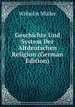 Geschichte Und System Der Altdeutschen Religion (German Edition)