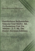 Geschichten Hellenischer Stmme Und Stdte: Bd. Orchomenos Und Die Minyer.- 2.-3. Bd. Die Dorier (German Edition)