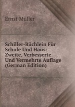 Schiller-Bchlein Fr Schule Und Haus: Zweite, Verbesserte Und Vermehrte Auflage (German Edition)