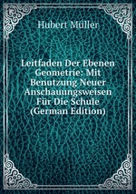 Leitfaden Der Ebenen Geometrie: Mit Benutzung Neuer Anschauungsweisen Fr Die Schule (German Edition)
