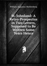 St. Johnland: A Retro-Prospectus in Two Letters, Supposed to Be Written Some Years Hence