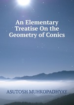 An Elementary Treatise On the Geometry of Conics