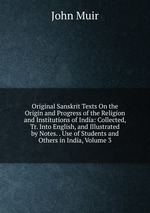Original Sanskrit Texts On the Origin and Progress of the Religion and Institutions of India: Collected, Tr. Into English, and Illustrated by Notes. . Use of Students and Others in India, Volume 3