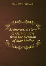 Memories; a story of German love from the German of Max Muller