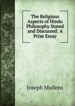 The Religious Aspects of Hindu Philosophy Stated and Discussed: A Prize Essay