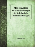Max Havelaar. Of de Koffie-Veilingen der Nederlandsche Handelsmaatschappij