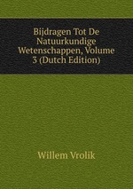 Bijdragen Tot De Natuurkundige Wetenschappen, Volume 3 (Dutch Edition)
