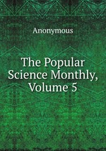 The Popular Science Monthly, Volume 5