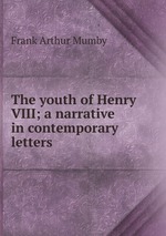 The youth of Henry VIII; a narrative in contemporary letters