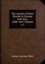 The travels of Peter Mundy in Europe and Asia, 1608-1667 Volume v.1