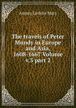 The travels of Peter Mundy in Europe and Asia, 1608-1667 Volume v.3 part 2