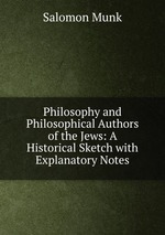 Philosophy and Philosophical Authors of the Jews: A Historical Sketch with Explanatory Notes