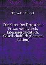 Die Kunst Der Deutschen Prosa: Aesthetisch, Literargeschichtlich, Gesellschaftlich (German Edition)