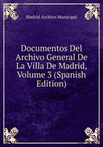 Documentos Del Archivo General De La Villa De Madrid, Volume 3 (Spanish Edition)