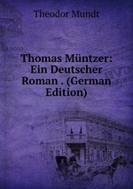 Thomas Mntzer: Ein Deutscher Roman . (German Edition)