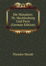 Die Matadore: Th. Mecklenburg Und Paris (German Edition)