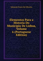 Elementos Para a Historia Do Municipio De Lisboa, Volume 6 (Portuguese Edition)