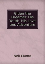 Gilian the Dreamer: His Youth, His Love and Adventure