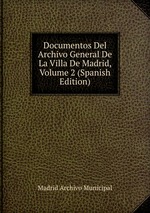 Documentos Del Archivo General De La Villa De Madrid, Volume 2 (Spanish Edition)