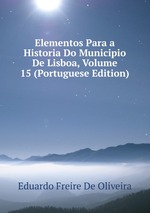 Elementos Para a Historia Do Municipio De Lisboa, Volume 15 (Portuguese Edition)