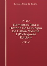 Elementos Para a Historia Do Municipio De Lisboa, Volume 1 (Portuguese Edition)