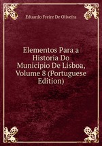 Elementos Para a Historia Do Municipio De Lisboa, Volume 8 (Portuguese Edition)