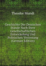 Geschichte Der Deutschen Stnde Nach Ihrer Gesellschaftlichen Entwickelung Und Politischen Vertretung (German Edition)