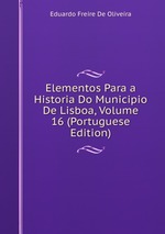 Elementos Para a Historia Do Municipio De Lisboa, Volume 16 (Portuguese Edition)