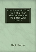 John Splendid: The Tale of a Poor Gentleman and the Little Wars of Lorn