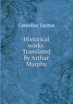 Historical works. Translated by Arthur Murphy