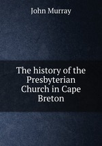 The history of the Presbyterian Church in Cape Breton