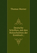 Deutsche Schriften, mit den Holzschnitten der Erstdruck ;